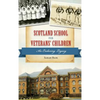 Scotland School for Veterans' Children: An Enduring Legacy - Hardcover
