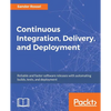 Continuous Integration, Delivery, and Deployment: Reliable and faster software releases with automating builds, tests, and deployment - Paperback