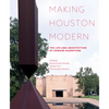 Making Houston Modern: The Life and Architecture of Howard Barnstone - Hardcover