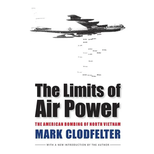 The Limits of Air Power: The American Bombing of North Vietnam - Paperback