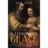A Terrifying Grace: Sexuality, Romance and Marriage in Christian History - Paperback