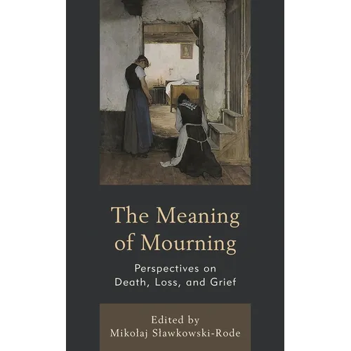 The Meaning of Mourning: Perspectives on Death, Loss, and Grief - Hardcover