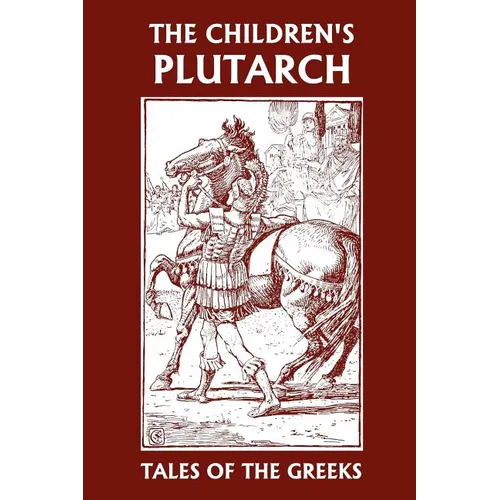 The Children's Plutarch: Tales of the Greeks (Yesterday's Classics) - Paperback