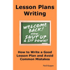 Lesson Plans Writing: How to Write a Good Lesson Plan and Avoid Common Mistakes. - Paperback
