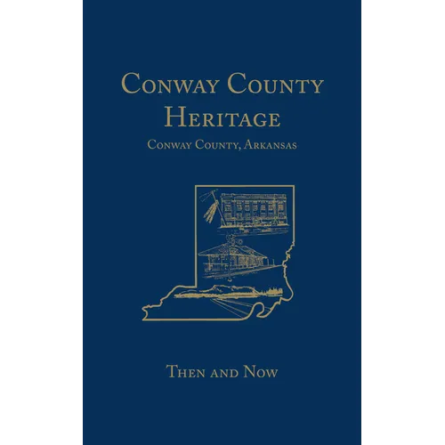 Conway County Heritage: Then and Now (Limited) - Paperback