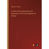 A History of the Organization and Movements of the Fourth Regiment of Infantry - Paperback