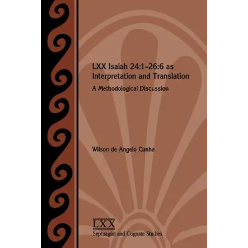 LXX Isaiah 24: 1-26:6 as Interpretation and Translation: A Methodological Discussion - Paperback