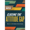 Closing the Attitude Gap: How to Fire Up Your Students to Strive for Success - Paperback