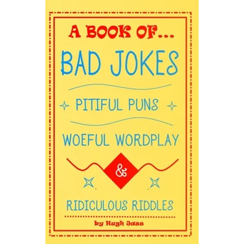 A Book of Bad Jokes, Pitiful Puns, Woeful Wordplay and Ridiculous Riddles (Hardcover) - Hardcover