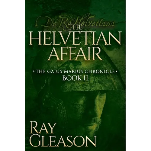 The Helvetian Affair: Book II of the Gaius Marius Chronicle - Paperback