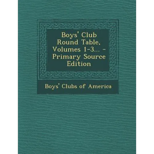 Boys' Club Round Table, Volumes 1-3... - Primary Source Edition - Paperback