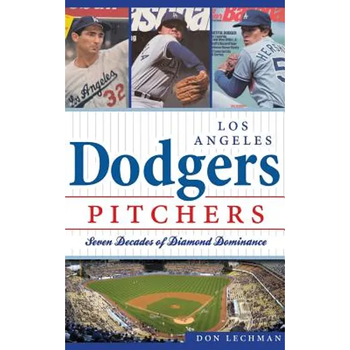 Dodgers Pitchers: Seven Decades of Diamond Dominance - Hardcover