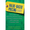Value-Based Pricing: Drive Sales and Boost Your Bottom Line by Creating, Communicating and Capturing Customer Value - Hardcover