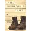 These Tumultuous Years - Hardcover