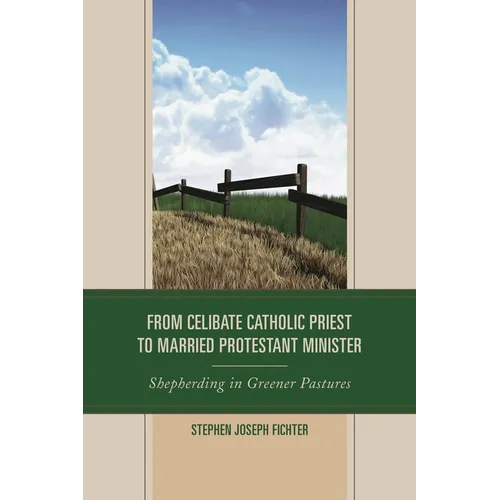 From Celibate Catholic Priest to Married Protestant Minister: Shepherding in Greener Pastures - Paperback