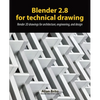 Blender 2.8 for technical drawing: Render 2D drawings for architecture, engineering, and design - Paperback