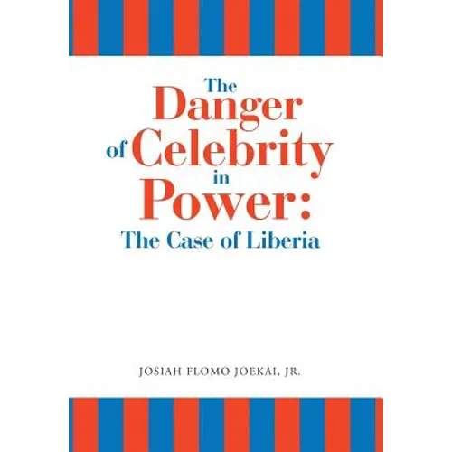 The Danger of Celebrity in Power: the Case of Liberia - Hardcover
