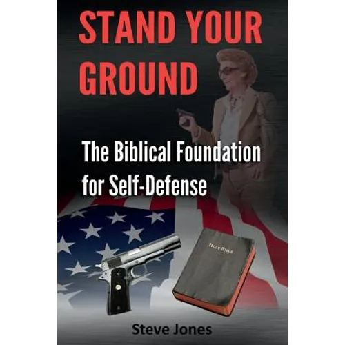 Stand Your Ground: The Biblical Foundation For Self-Defense - Paperback