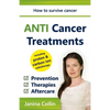 ANTI Cancer Treatments: How to survive cancer - Prevention - Therapies - Aftercare - including proton & carbon ion radiotherapy - Paperback