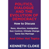 Politics, Dialogue and the Evolution of Democracy: How to Discuss Race, Abortion, Immigration, Gun Control, Climate Change, Same Sex Marriage and Othe - Paperback