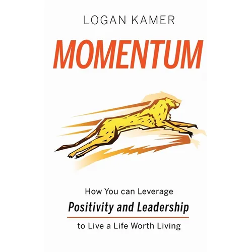Momentum: How You can Leverage Positivity and Leadership to Live a Life Worth Living - Paperback