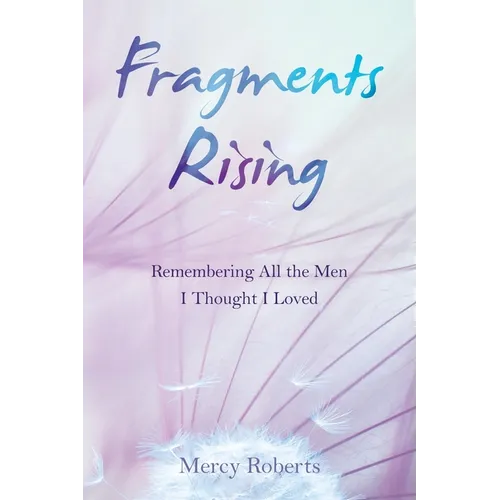Fragments Rising: Remembering All the Men I Thought I Loved - Paperback