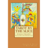 Tarot by the Slice: A Look at Features, Elements, Numbers, Suits, Sex and Archetypes - Paperback