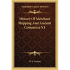 History Of Merchant Shipping And Ancient Commerce V1 - Paperback