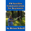 FM Satellite Communications for Beginners: Shoot for the Sky... On A Budget - Paperback