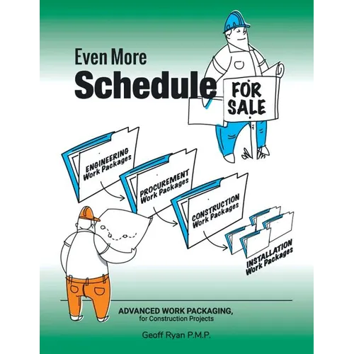 Even More Schedule for Sale: Advanced Work Packaging, for Construction Projects - Paperback