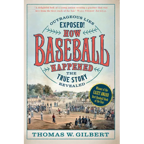 How Baseball Happened: Outrageous Lies Exposed! the True Story Revealed - Paperback