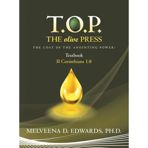 T.O.P. the Olive Press: The Cost of the Anointing Power! - Hardcover