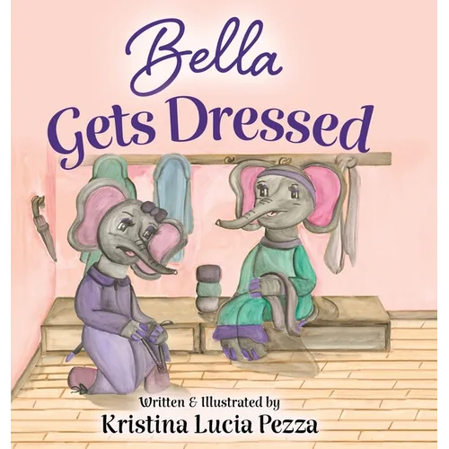 Bella Gets Dressed: The Bella Lucia Series, Book 2 - Hardcover