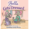 Bella Gets Dressed: The Bella Lucia Series, Book 2 - Hardcover