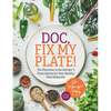 Doc, Fix My Plate!: The Physician In the Kitchen(R)'s Prescriptions for Your Healthy Meal Makeover﻿ - Paperback