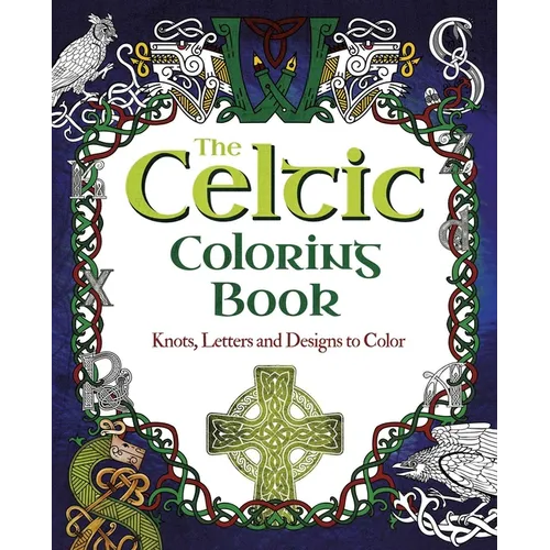 The Celtic Coloring Book: Knots, Letters and Designs to Color - Paperback