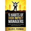 5 Habits of High Impact Managers: Take Your Management and Leadership Skills to the Next Level - Paperback