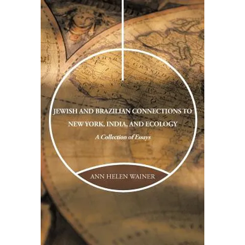 Jewish and Brazilian Connections to New York, India, and Ecology: A Collection of Essays - Paperback