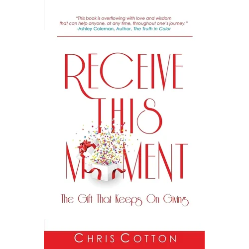 Receive this Moment: The Gift That Keeps on Giving - Paperback