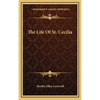 The Life Of St. Cecilia - Hardcover