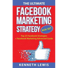The Ultimate Facebook Marketing Strategy Guide: Top 25 Facebook Marketing Tips + Facebook Marketing Advanced Techniques - Paperback