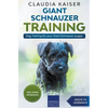 Giant Schnauzer Training - Dog Training for your Giant Schnauzer puppy - Paperback