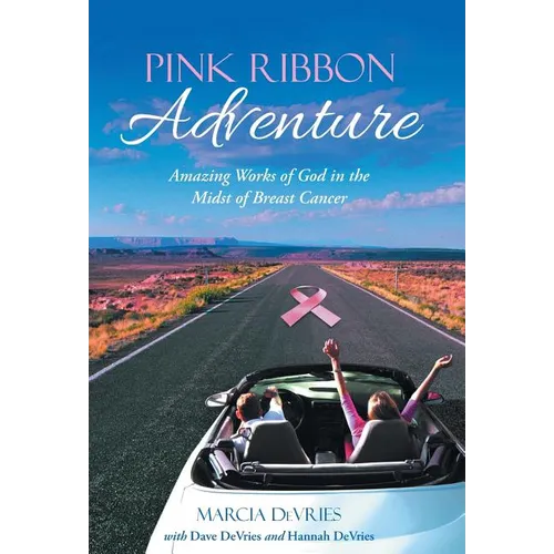 Pink Ribbon Adventure: Amazing Works of God in the Midst of Breast Cancer - Hardcover