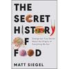 The Secret History of Food: Strange But True Stories about the Origins of Everything We Eat - Paperback