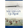Historic Tales of Michigan Up North - Hardcover