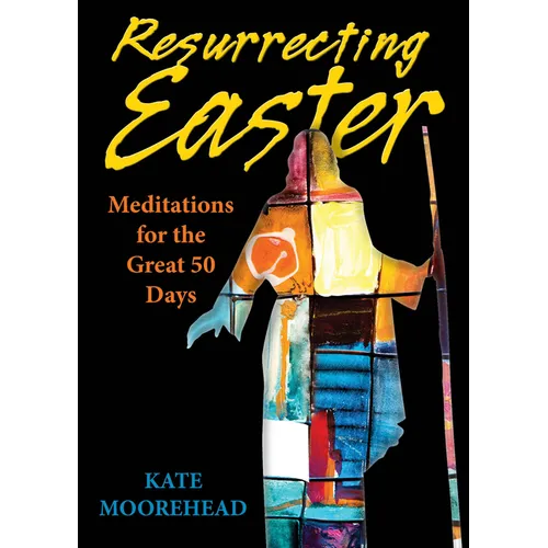 Resurrecting Easter: Meditations for the Great 50 Days - Paperback