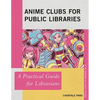 Anime Clubs for Public Libraries: A Practical Guide for Librarians - Paperback