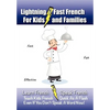 Lightning-Fast French - for Kids and Families: Learn French, Speak French, Teach Kids French - Quick As A Flash, Even If You Don't Speak A Word Now! - Paperback
