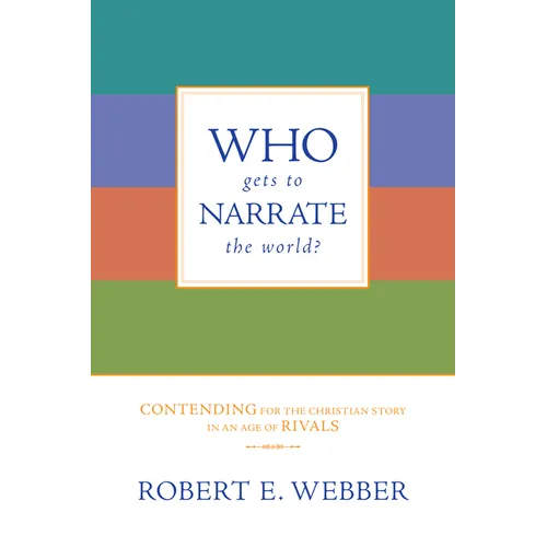 Who Gets to Narrate the World?: Contending for the Christian Story in an Age of Rivals - Paperback