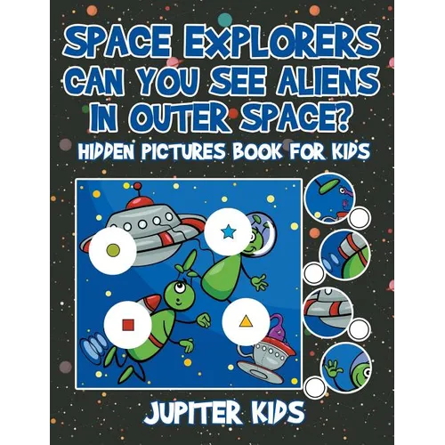 Space Explorers - Can You See Aliens in Outer Space? Hidden Pictures Book for Kids - Paperback